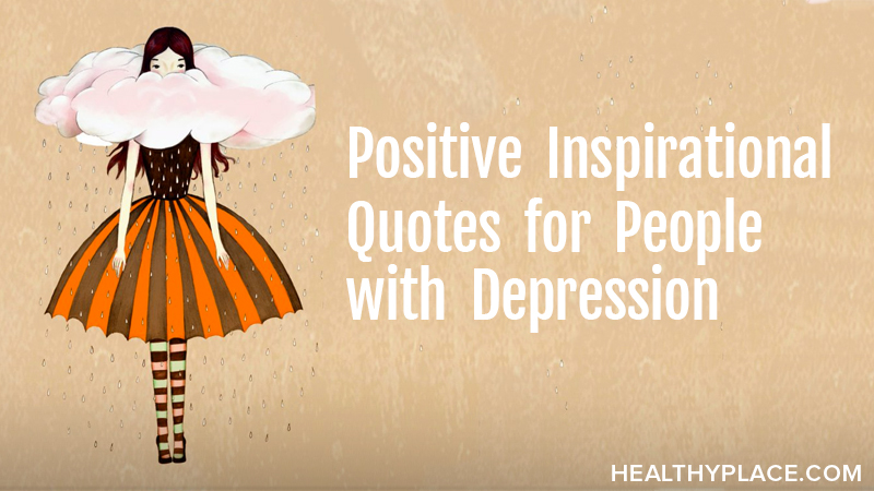 Positive Inspirational Quotes for People with Depression | HealthyPlace