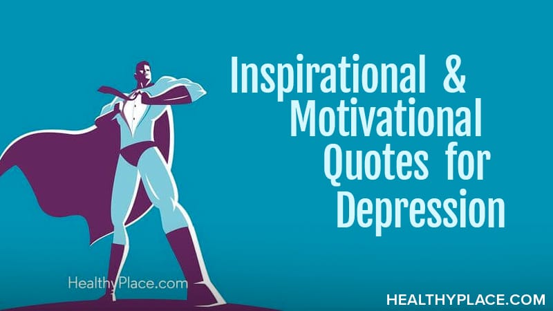 Inspirational & Motivational Quotes for Depression | HealthyPlace