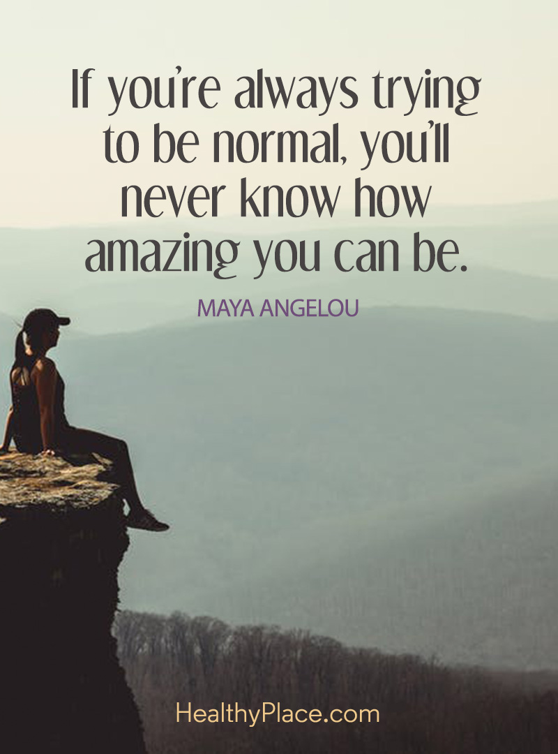 Don't try to be ''normal''
